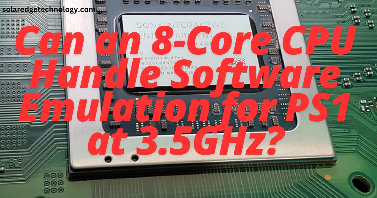 Can an 8-Core CPU Handle Software Emulation for PS1 at 3.5GHz?